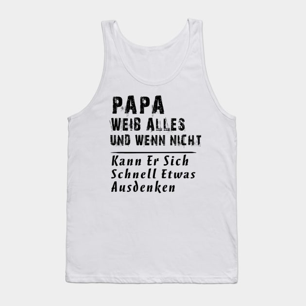 PAPA WEIB ALLES UND WENN NICHT KANN ER SICH SCHNELL ETWAS AUSDENKEN Tank Top by AdelaidaKang